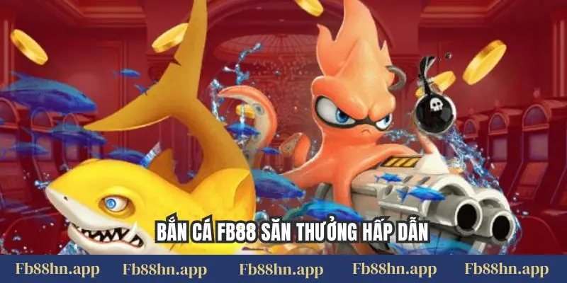 Bắn cá FB88 săn thưởng hấp dẫn