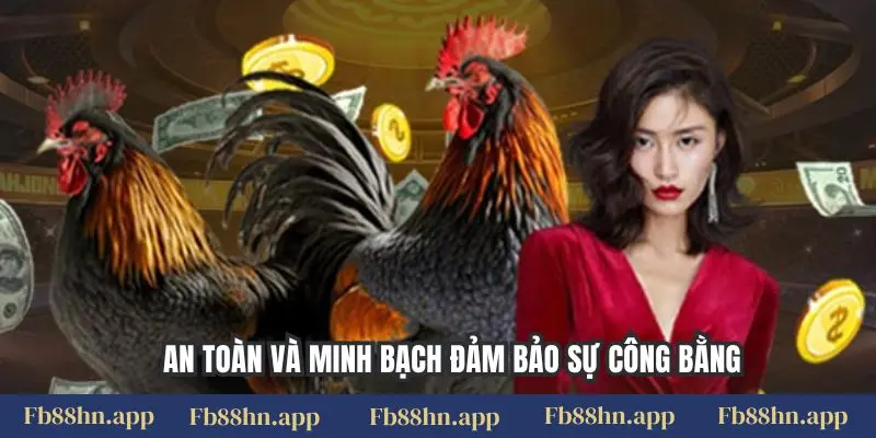 An toàn và minh bạch đảm bảo sự công bằng