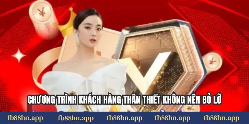 Chương trình khách hàng thân thiết không nên bỏ lỡ