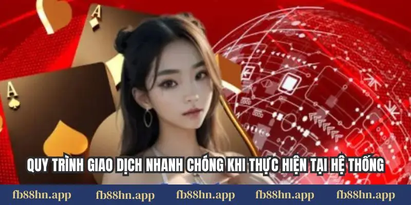 Quy trình giao dịch nhanh chóng khi thực hiện tại hệ thống